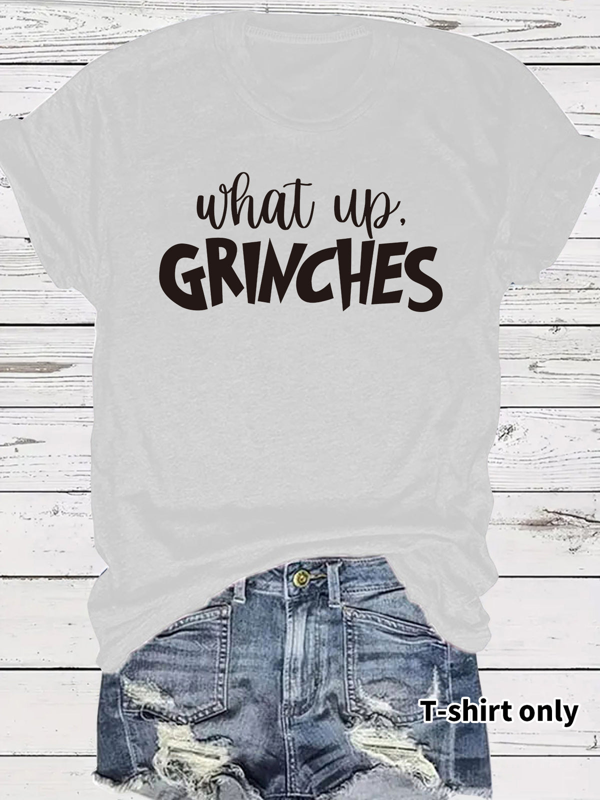 What up GRINCHES for women in T-shirts