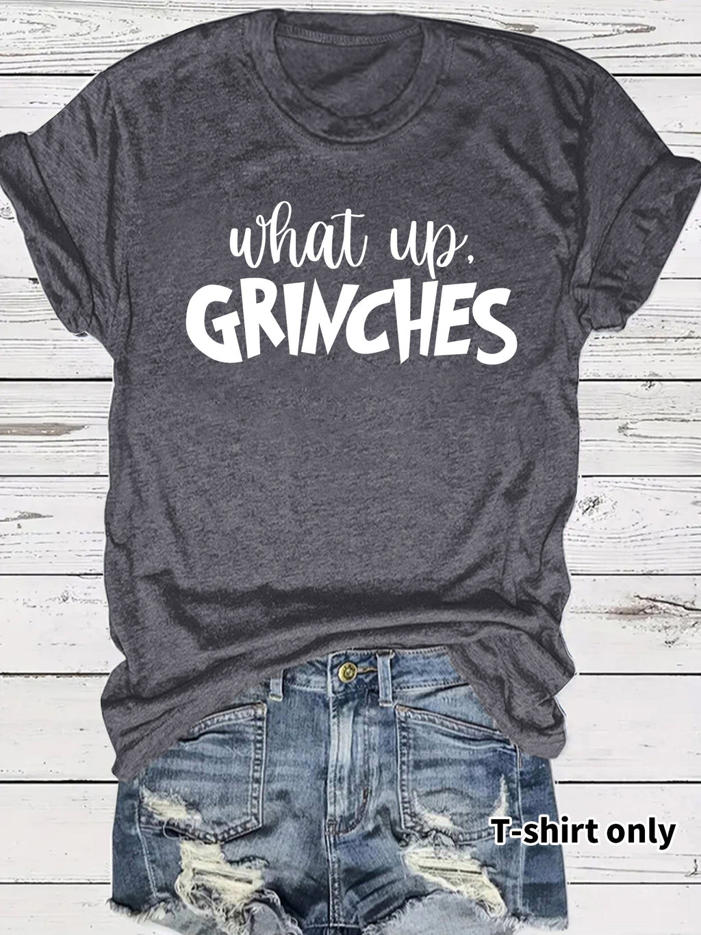 What up GRINCHES for women in T-shirts