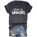 What up GRINCHES for women in T-shirts